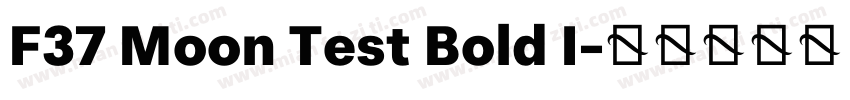 F37 Moon Test Bold I字体转换